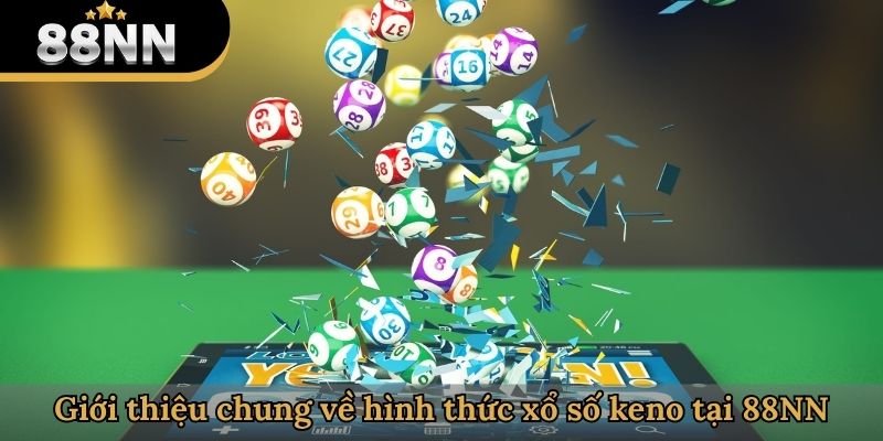 Giới thiệu chung về hình thức xổ số keno tại 88NN
