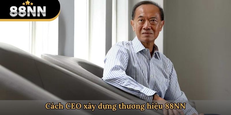 Cách CEO xây dựng thương hiệu 88NN