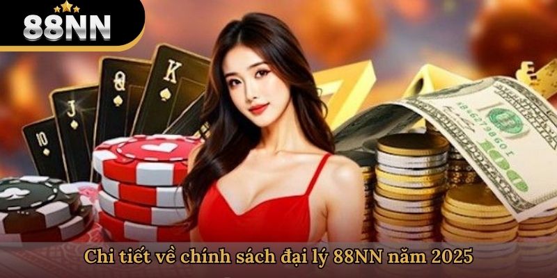 Chi tiết về chính sách đại lý 88NN năm 2025