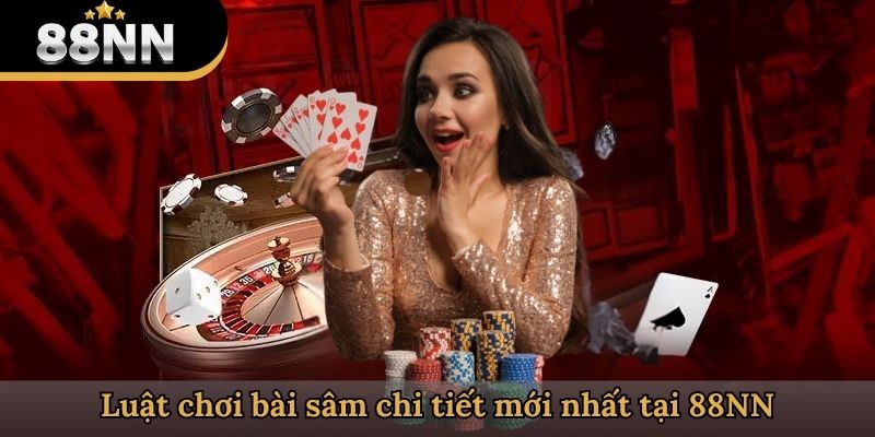 Luật chơi bài sâm chi tiết mới nhất tại 88NN
