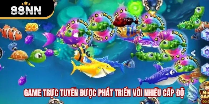 Game trực tuyến được phát triển với nhiều cấp độ