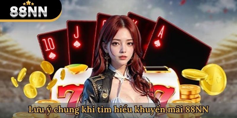 Lưu ý chung khi tìm hiểu khuyến mãi 88NN