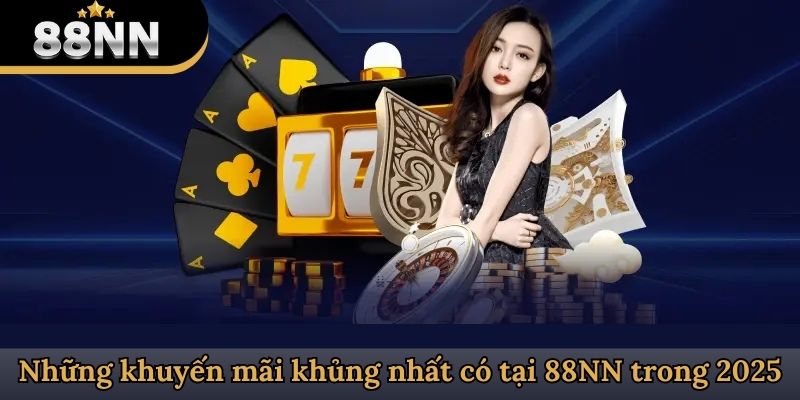 Những khuyến mãi khủng nhất có tại 88NN trong 2025