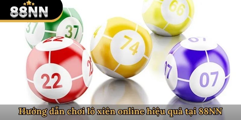 Hướng dẫn chơi lô xiên online hiệu quả tại 88NN