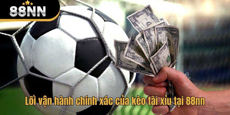Lối vận hành chính xác của kèo tài xỉu tại 88nn