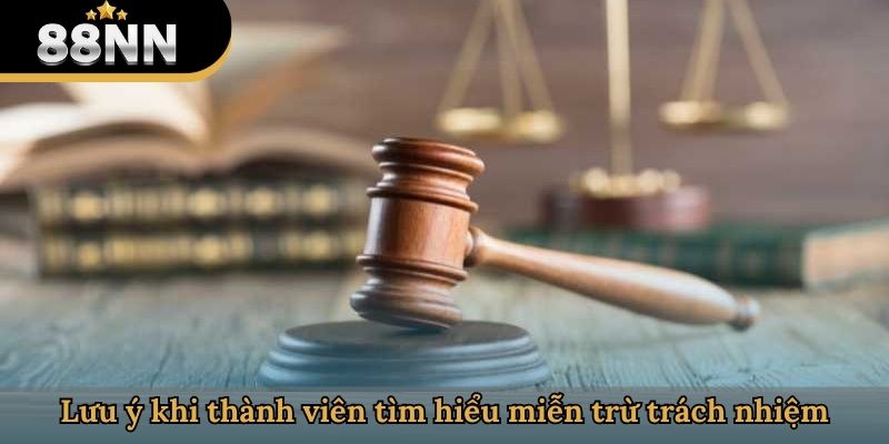 Lưu ý khi thành viên tìm hiểu miễn trừ trách nhiệm