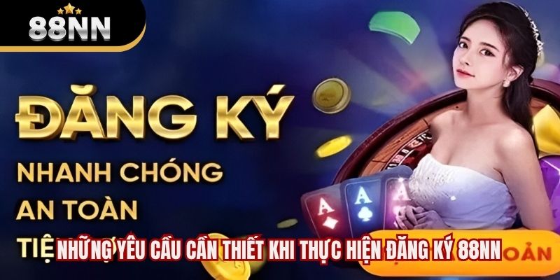 Những yêu cầu cần thiết khi thực hiện đăng ký 88NN