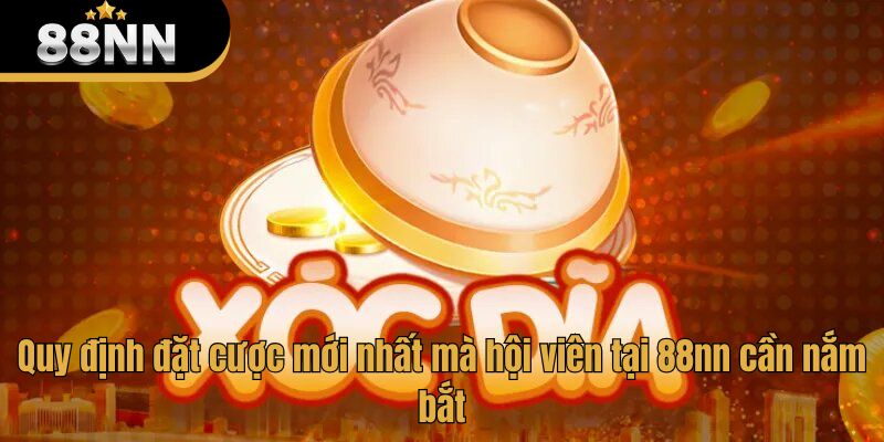 Quy định đặt cược mới nhất mà hội viên tại 88nn cần nắm bắt