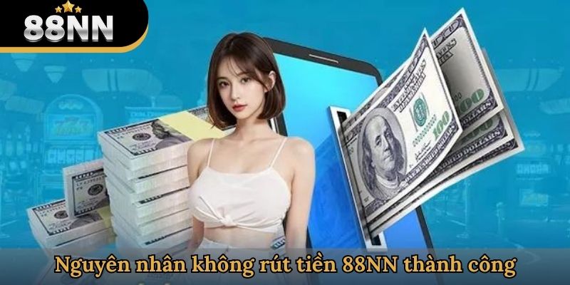 Nguyên nhân không rút tiền 88NN thành công