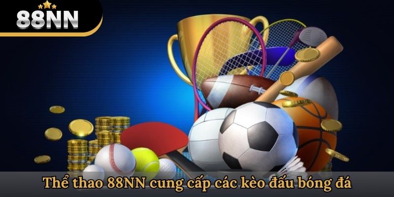 Thể thao 88NN cung cấp các kèo đấu bóng đá
