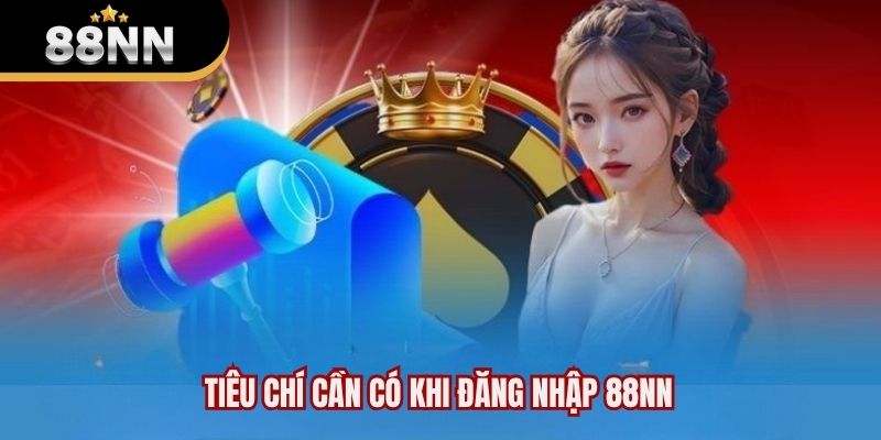 Tiêu chí cần có khi đăng nhập 88NN