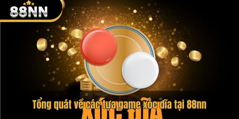 Tổng quát về các tựa game xóc dĩa tại 88nn