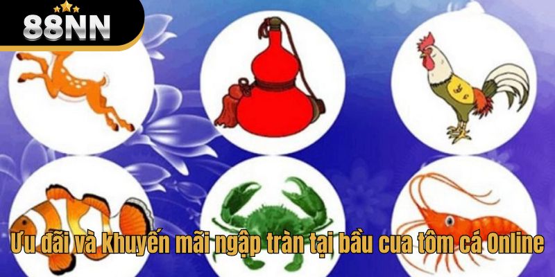 Ưu đãi và khuyến mãi ngập tràn tại bầu cua tôm cá Online
